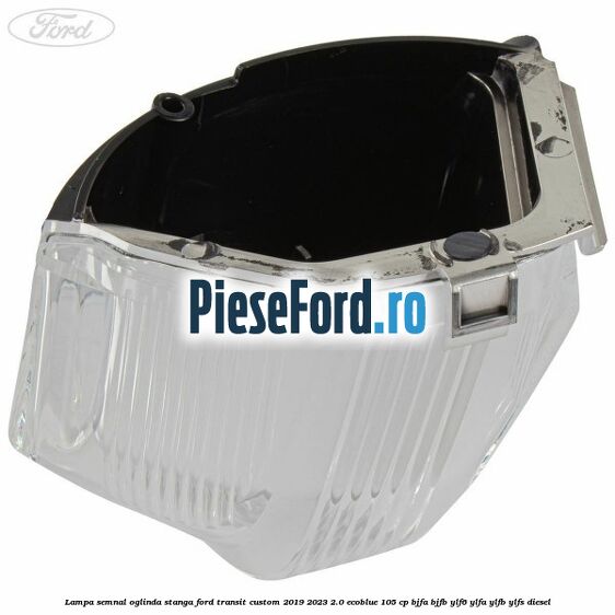 Lampa semnal oglinda stanga Ford Transit Custom 2019-2023 2.0 EcoBlue 105 cp BJFA, BJFB, YLF6, YLFA, YLFB, YLFS diesel