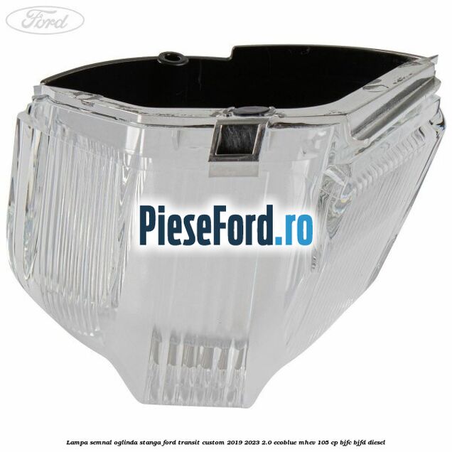 Lampa semnal oglinda stanga Ford Transit Custom 2019-2023 2.0 EcoBlue mHEV 105 cp BJFC, BJFD diesel