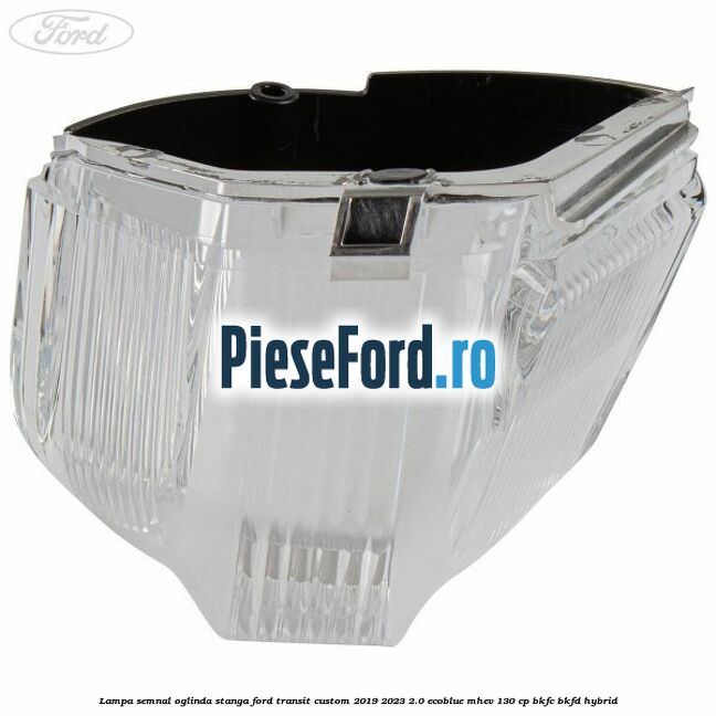 Lampa semnal oglinda stanga Ford Transit Custom 2019-2023 2.0 EcoBlue mHEV 130 cp BKFC, BKFD Hybrid