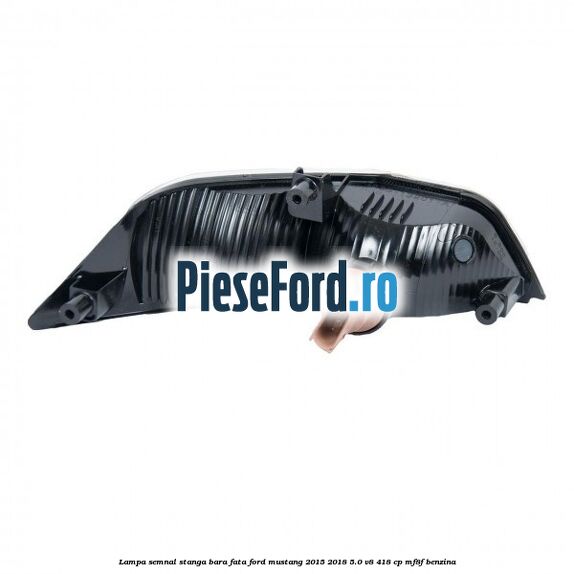 Lampa semnal stanga bara fata Ford Mustang 2015-2018 5.0 V8 418 cp Lampa semnal stanga bara fata Ford Mustang 2015-2018 5.0 V8 418 cp MF8F benzina