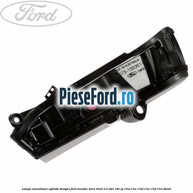 Lampa semnalizare oglinda dreapta Ford Mondeo 2014-2018 2.0 TDCi 150 cp Lampa semnalizare oglinda dreapta Ford Mondeo 2014-2018 2.0 TDCi 150 cp T7CA, T7CC, T7CD, T7CE, T7CF, T7CN diesel