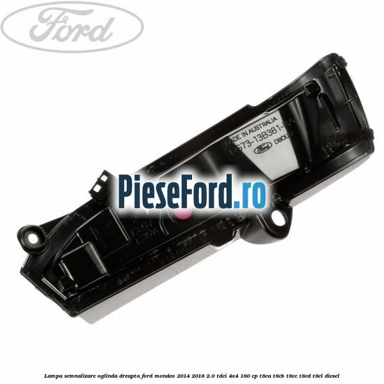 Lampa semnalizare oglinda dreapta Ford Mondeo 2014-2018 2.0 TDCi 4x4 180 cp Lampa semnalizare oglinda dreapta Ford Mondeo 2014-2018 2.0 TDCi 4x4 180 cp T8CA, T8CB, T8CC, T8CD, T8CL diesel