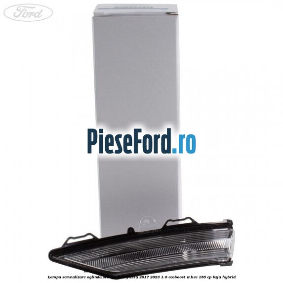 Lampa semnalizare oglinda stanga Ford Fiesta 2017-2023 1.0 EcoBoost mHEV 155 cp BZJA Hybrid