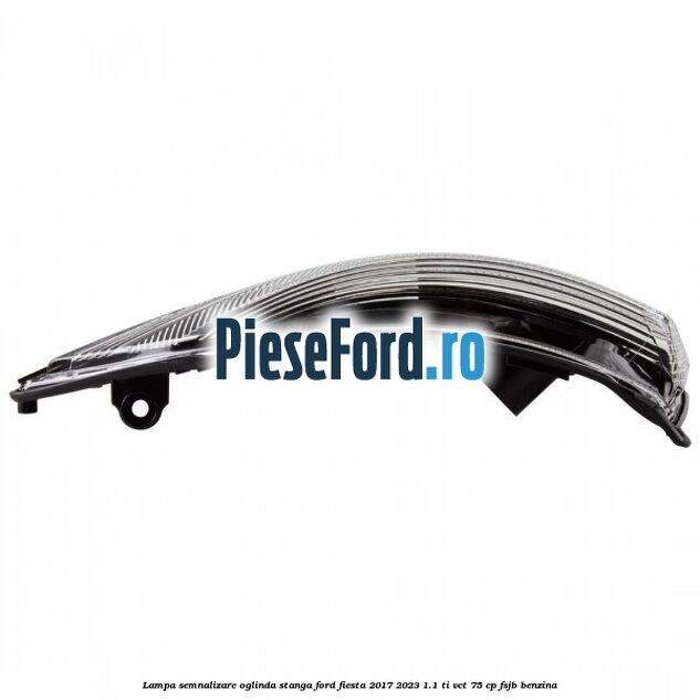 Lampa semnalizare oglinda stanga Ford Fiesta 2017-2023 1.1 Ti-VCT 75 cp FSJB benzina