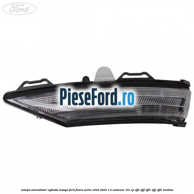 Lampa semnalizare oglinda stanga Ford Fiesta Active 2018-2023 1.0 EcoBoost 101 cp SFJE, SFJF, SFJH, SFJJ, SFJK benzina