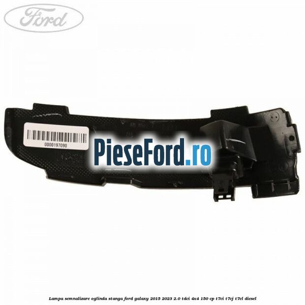 Lampa semnalizare oglinda stanga Ford Galaxy 2015-2023 2.0 TDCi 4x4 150 cp T7CI, T7CJ, T7CL diesel