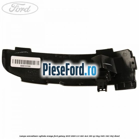 Lampa semnalizare oglinda stanga Ford Galaxy 2015-2023 2.0 TDCi 4x4 180 cp T8CG, T8CH, T8CI, T8CJ diesel