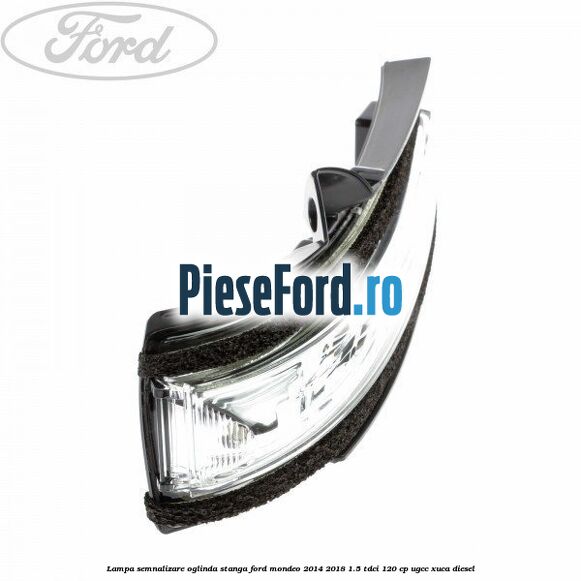 Lampa semnalizare oglinda stanga Ford Mondeo 2014-2018 1.5 TDCi 120 cp UGCC, XUCA diesel