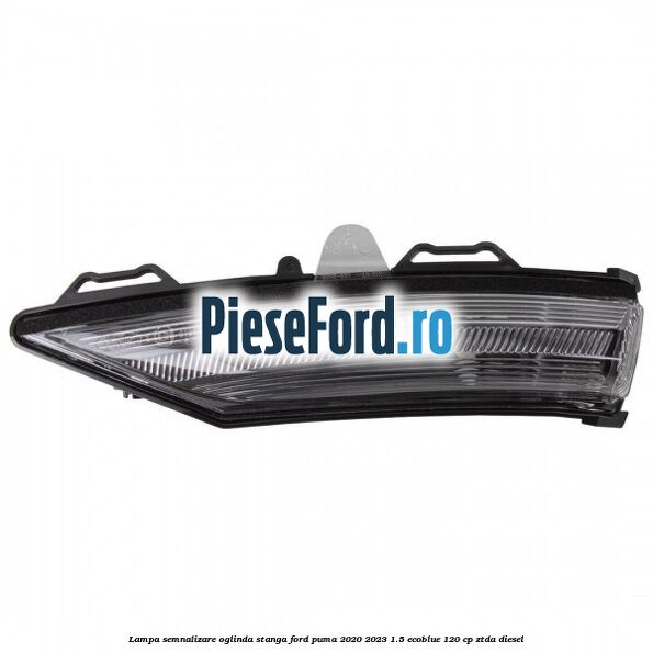 Lampa semnalizare oglinda stanga Ford Puma 2020-2023 1.5 EcoBlue 120 cp ZTDA diesel