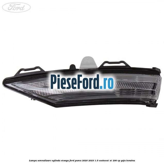 Lampa semnalizare oglinda stanga Ford Puma 2020-2023 1.5 EcoBoost ST 200 cp YZJA benzina