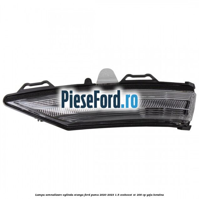 Lampa semnalizare oglinda stanga Ford Puma 2020-2023 1.5 EcoBoost ST 200 cp YZJA benzina