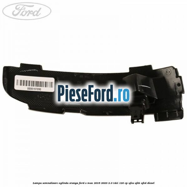 Lampa semnalizare oglinda stanga Ford S-Max 2015-2023 2.0 TDCi 120 cp UFCA, UFCB, UFCD diesel