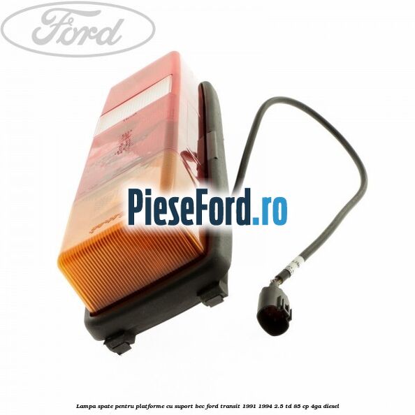 Lampa spate pentru platforme cu suport bec Ford Transit 1991-1994 2.5 TD 85 cp Lampa spate pentru platforme cu suport bec Ford Transit 1991-1994 2.5 TD 85 cp 4GA diesel
