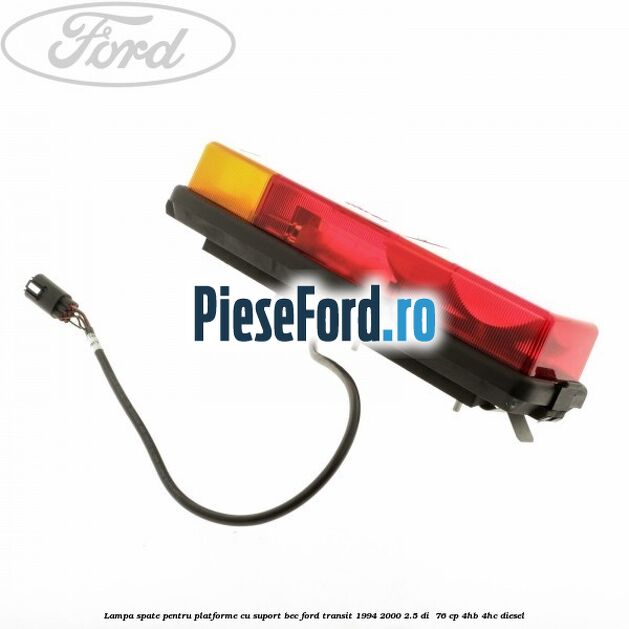 Lampa spate pentru platforme cu suport bec Ford Transit 1994-2000 2.5 DI  76 cp 4HB, 4HC diesel