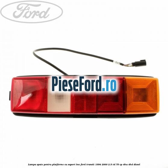 Lampa spate pentru platforme cu suport bec Ford Transit 1994-2000 2.5 TD 75 cp 4HA, 4HD diesel