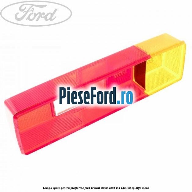 Lampa spate pentru platforme Ford Transit 2000-2006 2.4 TDdi 90 cp D2FE diesel