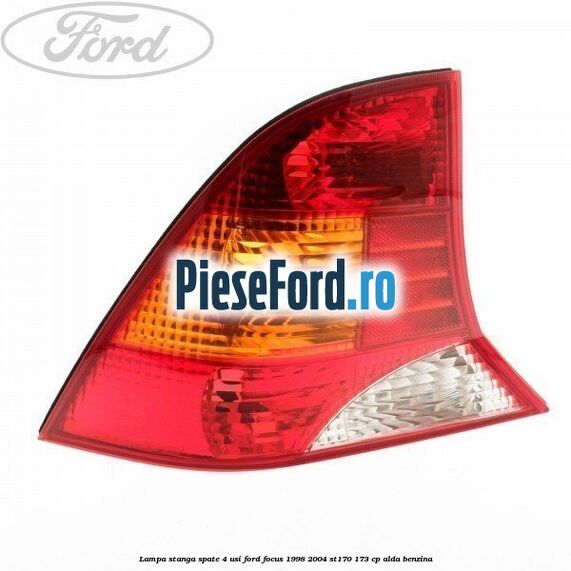 Lampa stanga spate 4 usi Ford Focus 1998-2004 ST170 173 cp ALDA benzina