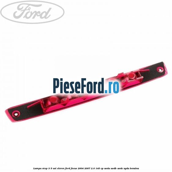Lampa stop 3/5 usi eleron Ford Focus 2004-2007 2.0 145 cp AODA, AODB, AODE, SYDA benzina