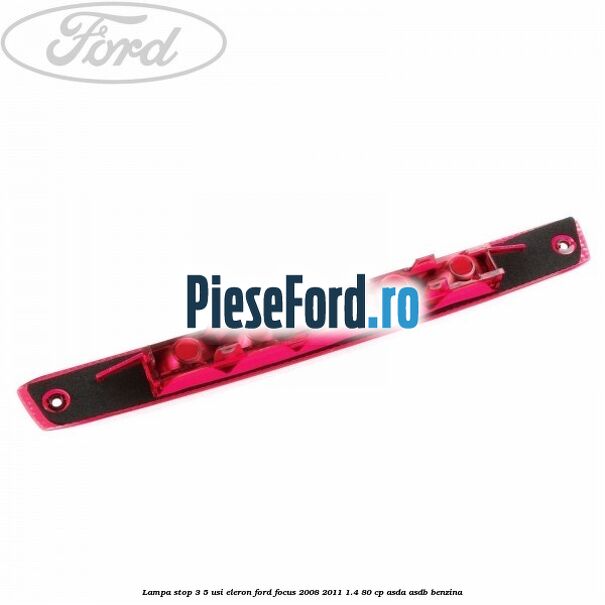 Lampa stop 3/5 usi eleron Ford Focus 2008-2011 1.4 80 cp Lampa stop 3/5 usi eleron Ford Focus 2008-2011 1.4 80 cp ASDA, ASDB benzina