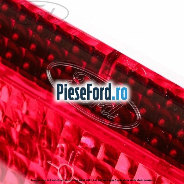 Lampa stop 3/5 usi eleron Ford Focus 2008-2011 1.6 100 cp HWDA, HWDB, SHDA, SHDB, SHDC benzina