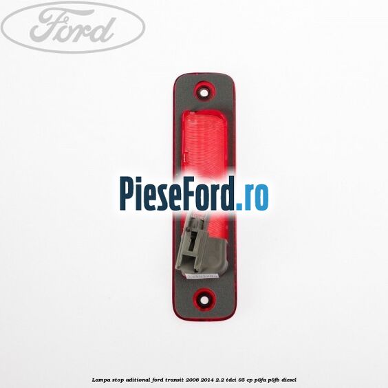 Lampa stop aditional Ford Transit 2006-2014 2.2 TDCi 85 cp P8FA, P8FB diesel
