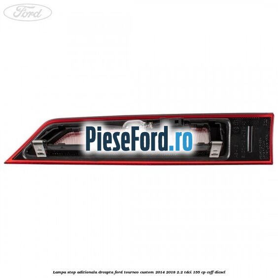 Lampa stop aditionala dreapta Ford Tourneo Custom 2014-2018 2.2 TDCi 155 cp CVFF diesel