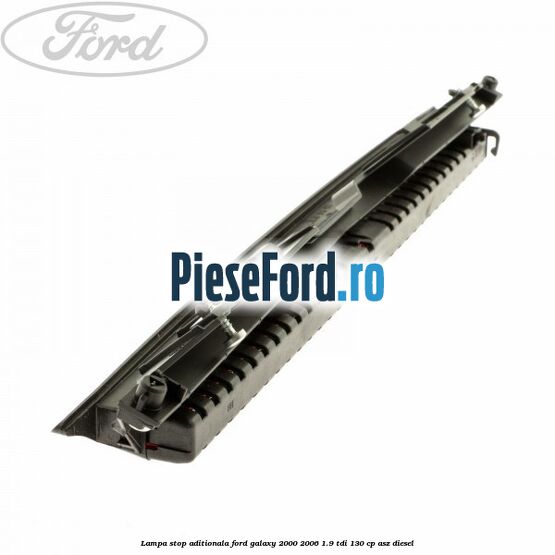 Lampa stop aditionala Ford Galaxy 2000-2006 1.9 TDI 130 cp ASZ diesel