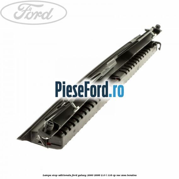 Lampa stop aditionala Ford Galaxy 2000-2006 2.0 i 116 cp NSE, ZVSA benzina