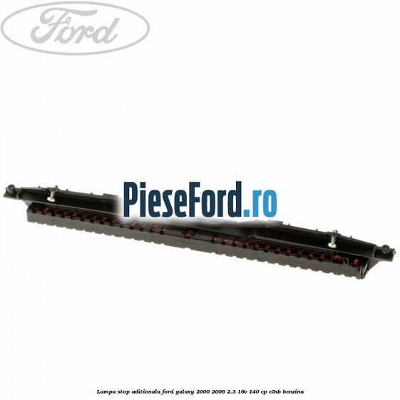 Lampa stop aditionala Ford Galaxy 2000-2006 2.3 16V 140 cp E5SB benzina