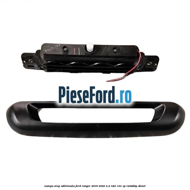 Lampa stop aditionala Ford Ranger 2016-2020 2.2 TDCi 131 cp T22DD0P diesel