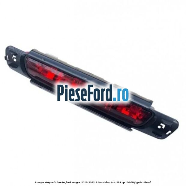 Lampa stop aditionala Ford Ranger 2019-2022 2.0 EcoBlue 4x4 213 cp T20DD0J, YN2X diesel