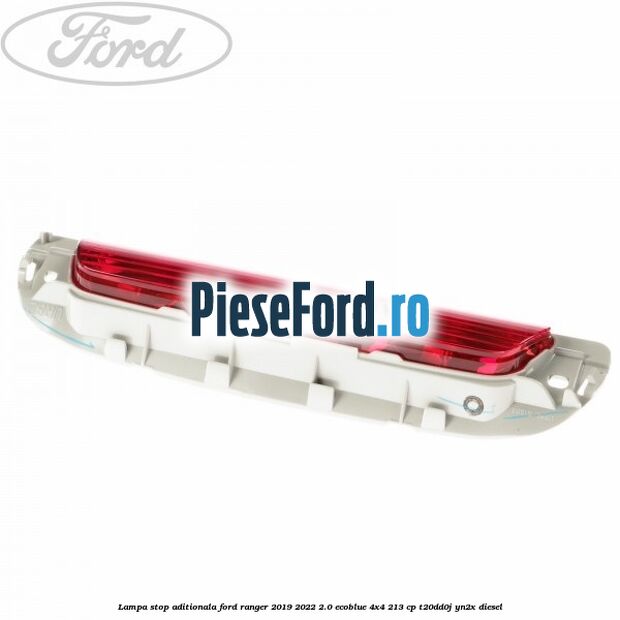 Lampa stop aditionala Ford Ranger 2019-2022 2.0 EcoBlue 4x4 213 cp T20DD0J, YN2X diesel