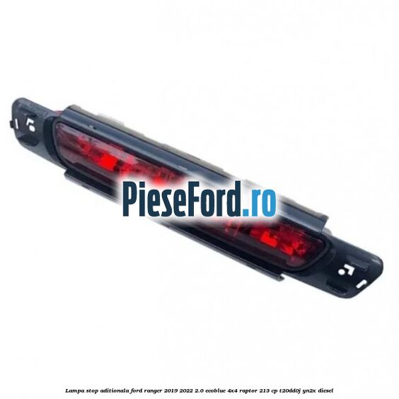 Lampa stop aditionala Ford Ranger 2019-2022 2.0 EcoBlue 4x4 Raptor 213 cp T20DD0J, YN2X diesel