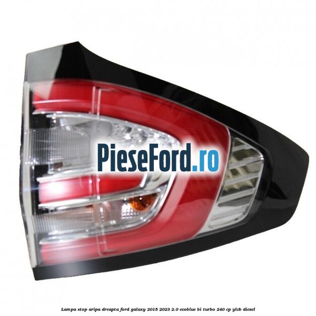 Lampa stop aripa dreapta Ford Galaxy 2015-2023 2.0 EcoBlue Bi-Turbo 240 cp YLCB diesel