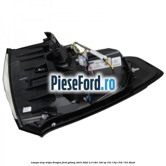 Lampa stop aripa dreapta Ford Galaxy 2015-2023 2.0 TDCi 150 cp T7CI, T7CJ, T7CK, T7CL diesel