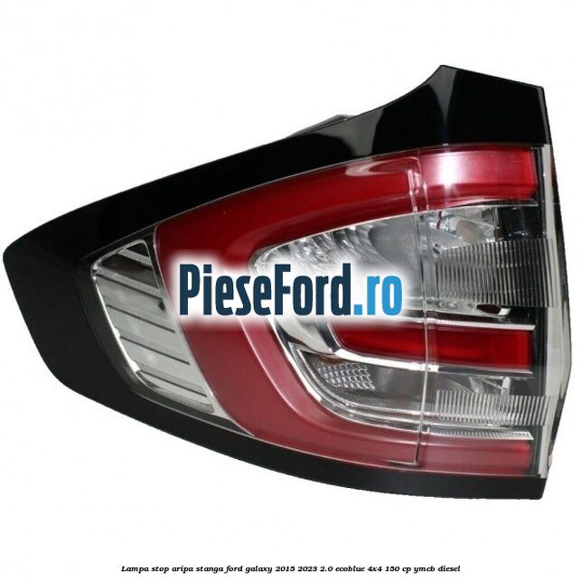 Lampa stop aripa stanga Ford Galaxy 2015-2023 2.0 EcoBlue 4x4 150 cp YMCB diesel
