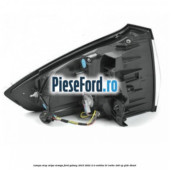 Lampa stop aripa stanga Ford Galaxy 2015-2023 2.0 EcoBlue Bi-Turbo 240 cp Lampa stop aripa stanga Ford Galaxy 2015-2023 2.0 EcoBlue Bi-Turbo 240 cp YLCB diesel