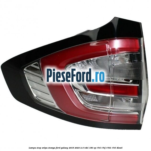 Lampa stop aripa stanga Ford Galaxy 2015-2023 2.0 TDCi 150 cp T7CI, T7CJ, T7CK, T7CL diesel