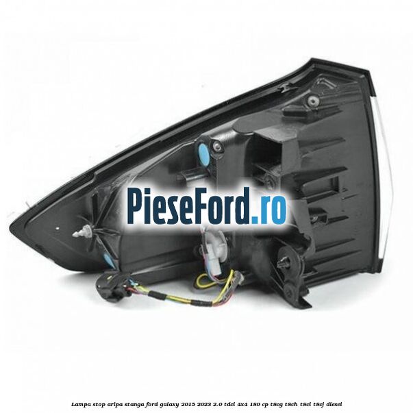 Lampa stop aripa stanga Ford Galaxy 2015-2023 2.0 TDCi 4x4 180 cp Lampa stop aripa stanga Ford Galaxy 2015-2023 2.0 TDCi 4x4 180 cp T8CG, T8CH, T8CI, T8CJ diesel