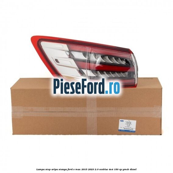 Lampa stop aripa stanga Ford S-Max 2015-2023 2.0 EcoBlue 4x4 150 cp Lampa stop aripa stanga Ford S-Max 2015-2023 2.0 EcoBlue 4x4 150 cp YMCB diesel