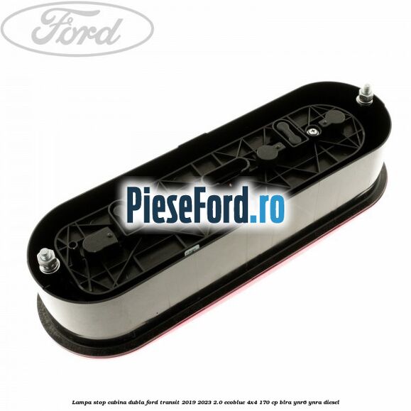 Lampa stop cabina dubla Ford Transit 2019-2023 2.0 EcoBlue 4x4 170 cp BLRA, YNR6, YNRA diesel