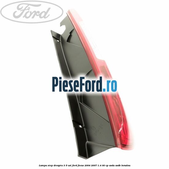 Lampa stop dreapta 3/5 usi Ford Focus 2004-2007 1.4 80 cp ASDA, ASDB benzina