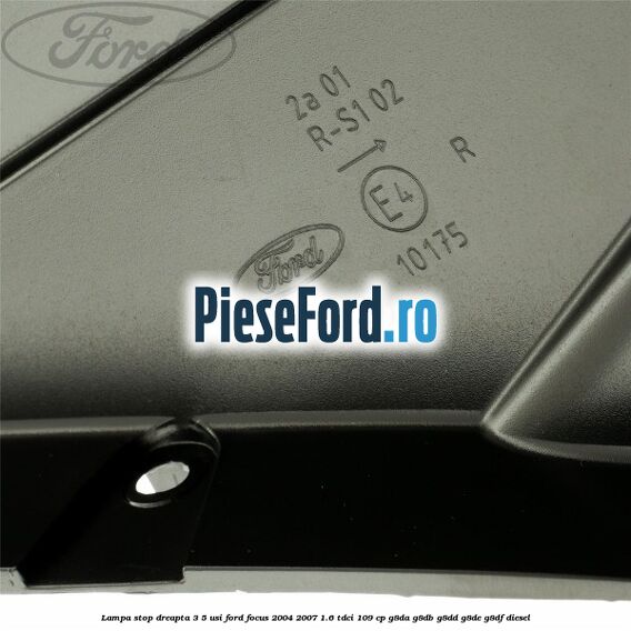 Lampa stop dreapta 3/5 usi Ford Focus 2004-2007 1.6 TDCi 109 cp Lampa stop dreapta 3/5 usi Ford Focus 2004-2007 1.6 TDCi 109 cp G8DA, G8DB, G8DD, G8DE, G8DF diesel