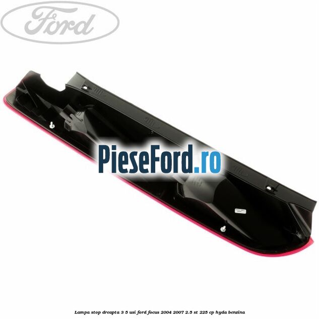 Lampa stop dreapta 3/5 usi Ford Focus 2004-2007 2.5 ST 225 cp HYDA benzina
