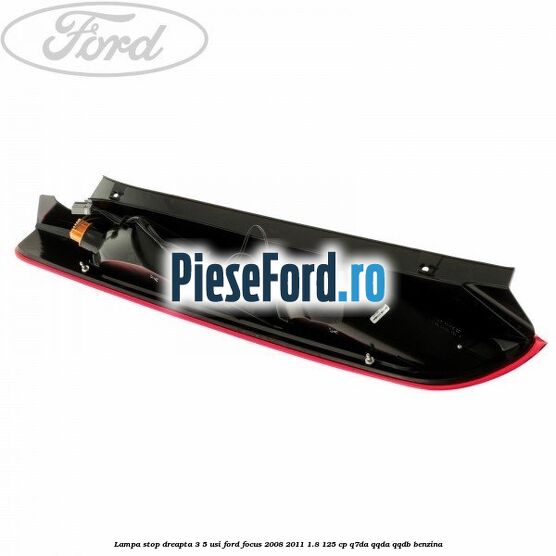 Lampa stop dreapta 3/5 usi Ford Focus 2008-2011 1.8 125 cp Q7DA, QQDA, QQDB benzina