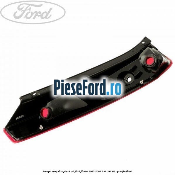 Lampa stop dreapta 3 usi Ford Fiesta 2005-2008 1.4 TDCi 68 cp N4JB diesel