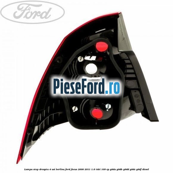 Lampa stop dreapta 4 usi berlina Ford Focus 2008-2011 1.6 TDCi 109 cp Lampa stop dreapta 4 usi berlina Ford Focus 2008-2011 1.6 TDCi 109 cp G8DA, G8DB, G8DD, G8DE, G8DF diesel