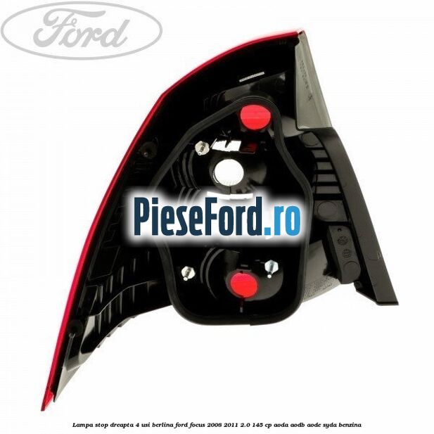 Lampa stop dreapta 4 usi berlina Ford Focus 2008-2011 2.0 145 cp AODA, AODB, AODE, SYDA benzina