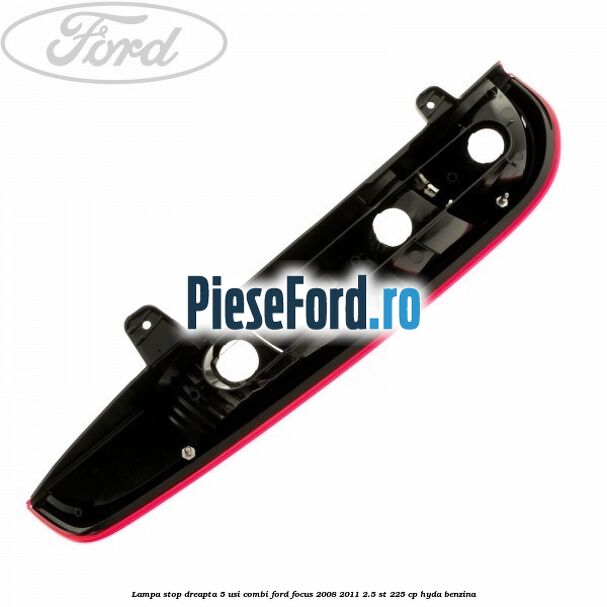 Lampa stop dreapta 5 usi combi Ford Focus 2008-2011 2.5 ST 225 cp HYDA benzina