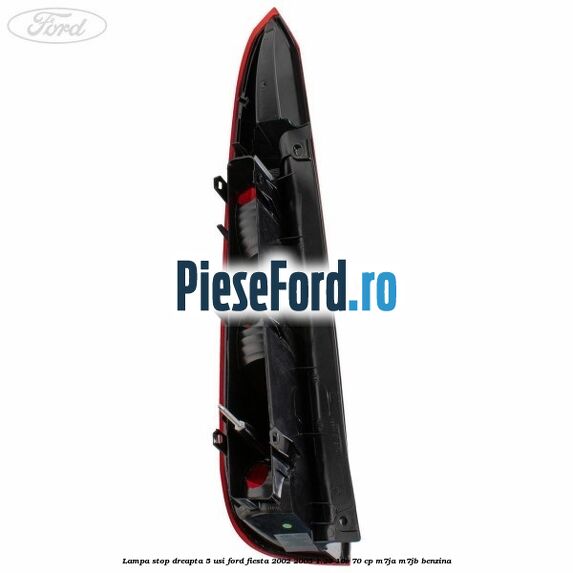 Lampa stop dreapta 5 usi Ford Fiesta 2002-2005 1.25 16V 70 cp M7JA, M7JB benzina